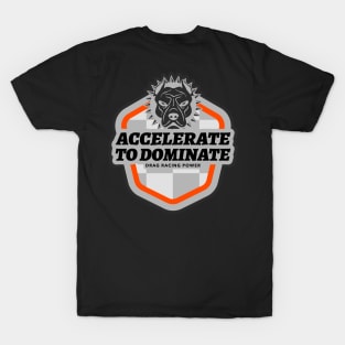 Accelerate to Dominate Drag Racing Power Pit Bull Drag Racing Cars T-Shirt